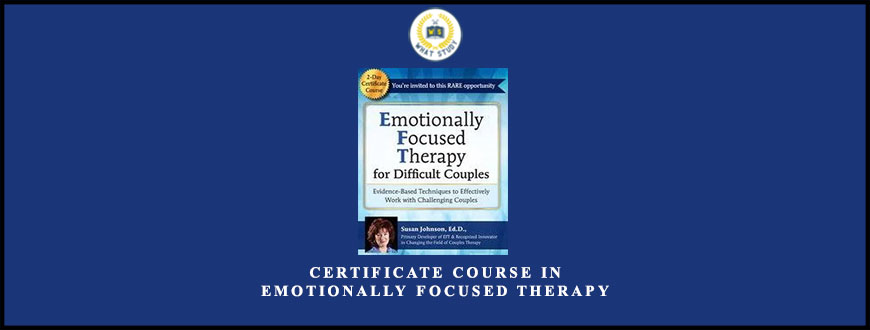 Certificate Course in Emotionally Focused Therapy by Susan Johnson