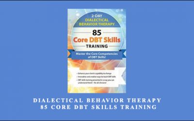 Dialectical Behavior Therapy: 85 Core DBT Skills Training