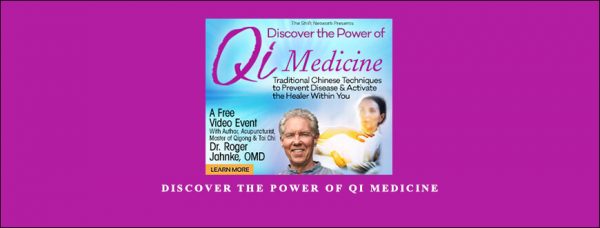 Discover the Power of Qi Medicine by Dr. Roger Jahnke, OMD