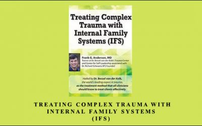 Treating Complex Trauma with Internal Family Systems (IFS)