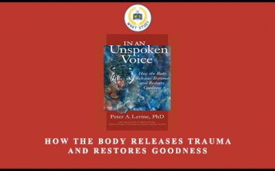 How the Body Releases Trauma and Restores Goodness