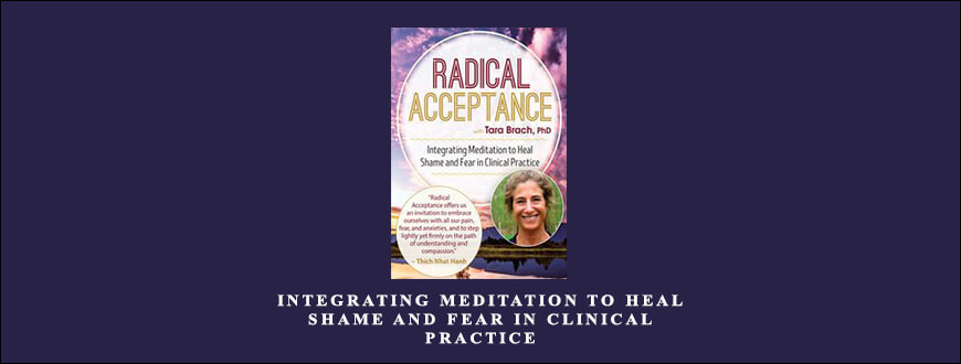 Integrating Meditation to Heal Shame and Fear in Clinical Practice by Tara Brach