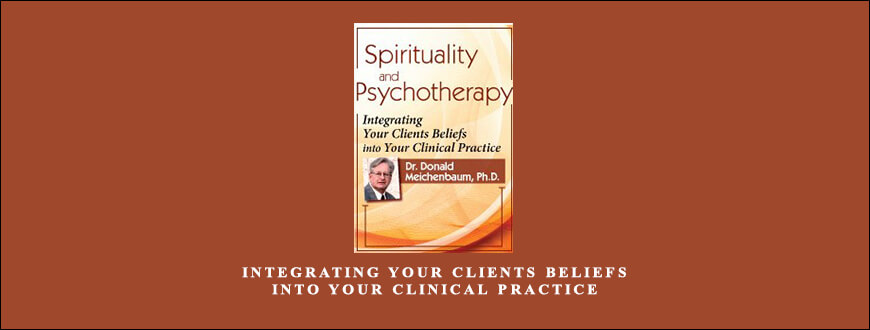 Integrating Your Clients Beliefs into Your Clinical Practice by Donald Meichenbaum