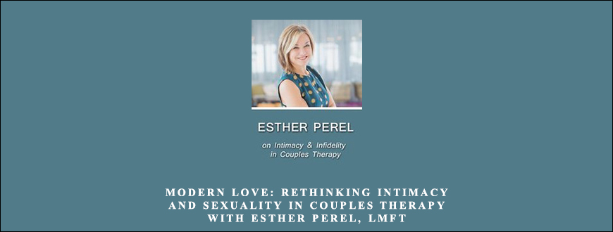 Modern Love Rethinking Intimacy and Sexuality in Couples Therapy with Esther Perel, LMFT by Esther Perel