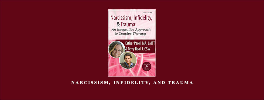 Narcissism, Infidelity, and Trauma by Esther Perel & Terry Real