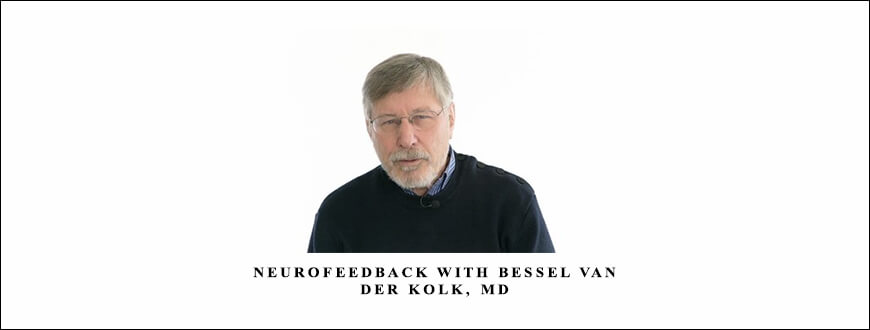 Neurofeedback with Bessel van der Kolk, MD by Bessel Van der Kolk