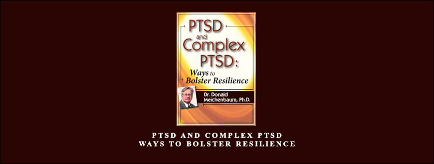 PTSD and Complex PTSD Ways to Bolster Resilience by Donald Meichenbaum