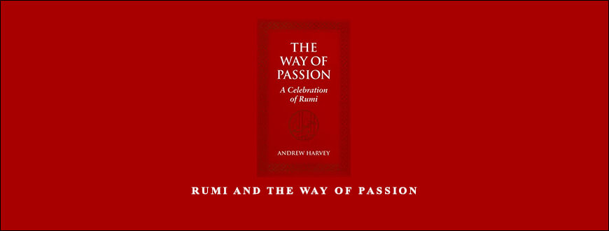 Rumi and the Way of Passion by Andrew Harvey