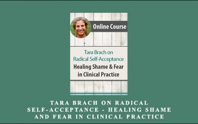 Tara Brach on Radical Self-Acceptance: Healing Shame and Fear in Clinical Practice