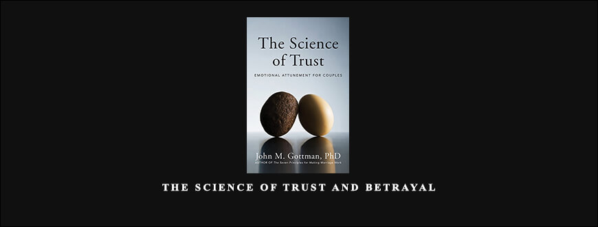 The Science of Trust and Betrayal by John M. Gottman