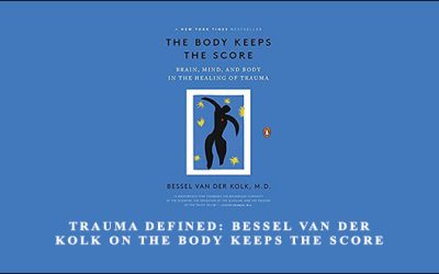 Trauma Defined: Bessel van der Kolk on The Body Keeps the Score
