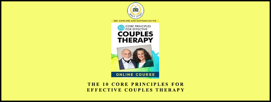 The 10 Core Principles for Effective Couples Therapy by Dave Penner , John M. Gottman & Julie Schwartz Gottman