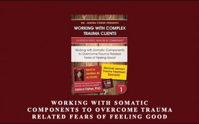 Working with Somatic Components to Overcome Trauma Related Fears of Feeling Good