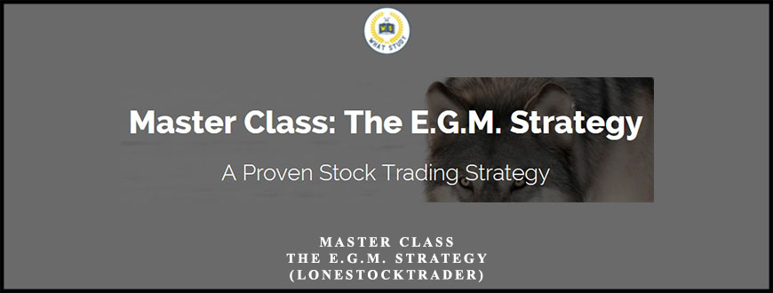 Master Class: The E.G.M. Strategy (Lonestocktrader)