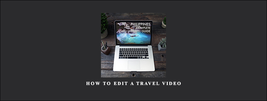 How to Edit a Travel Video by Lost Leblanc