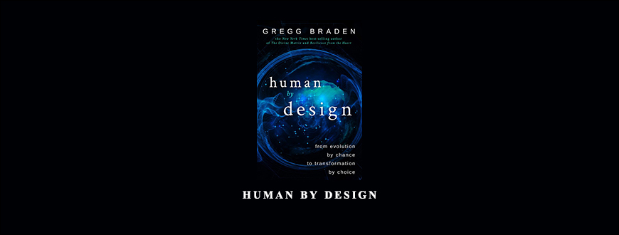 Human by Design by Gregg Braden