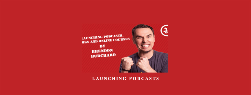 Launching Podcasts by Brendon Burchard