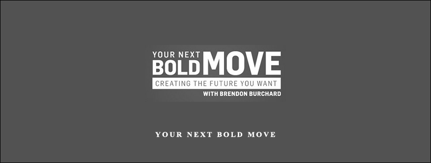 Your Next Bold Move by Brendon Burchard