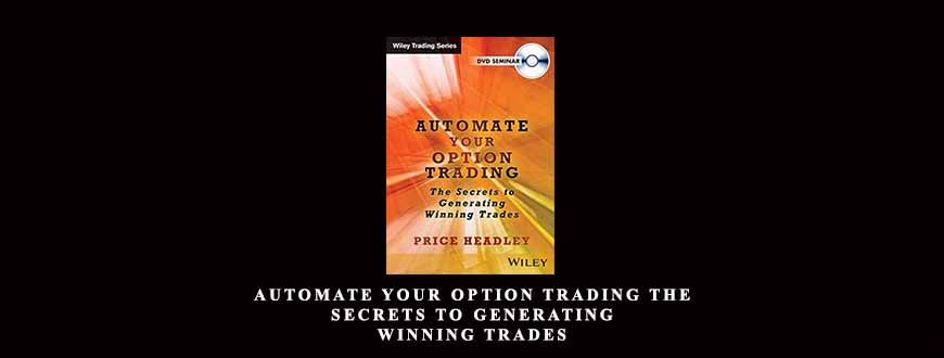 Automate Your Option Trading The Secrets to Generating Winning Trades by Price Headley