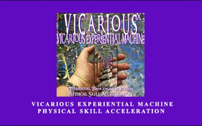 VICARIOUS EXPERIENTIAL MACHINE Physical Skill Acceleration