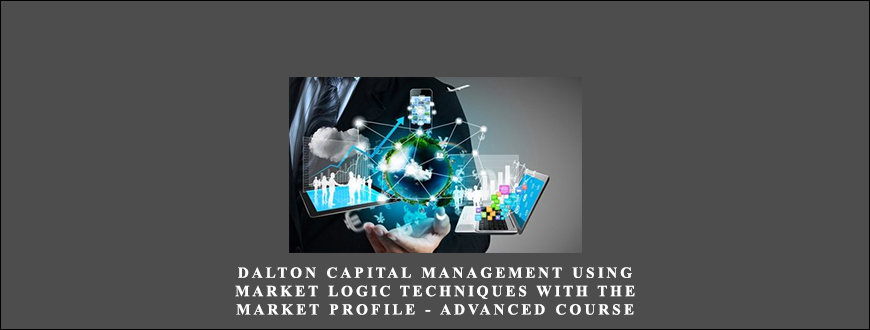 Dalton Capital Management – Using Market Logic Techniques with the Market Profile – Advanced Course taking at Whatstudy.com