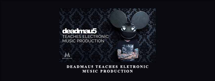 Deadmau5 Teaches Eletronic Music Production by Masterclass