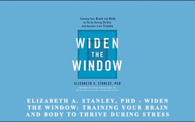 Widen the Window: Training Your Brain and Body to Thrive During Stress and Recover from Trauma