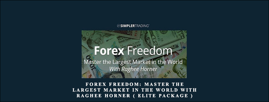 Forex Freedom Master the Largest Market in the World With Raghee Horner ( ELITE PACKAGE ) by Simplertrading