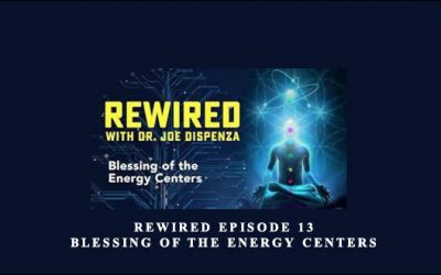 Rewired Episode 13: Blessing of the Energy Centers