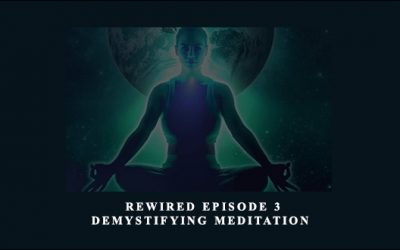 Rewired Episode 3: Demystifying Meditation