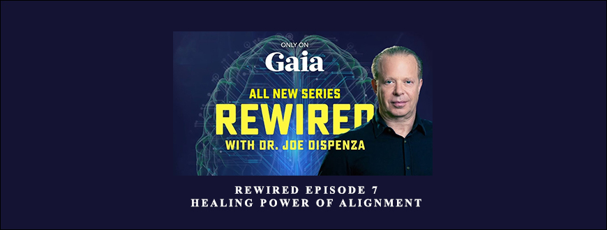 Joe Dispenza – Rewired Episode 7: Healing Power of Alignment taking at Whatstudy.com