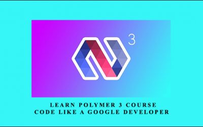 Learn Polymer 3 Course – Code Like A Google Developer