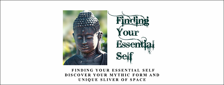 Joseph Riggio – Finding Your Essential Self – Discover Your Mythic Form And Unique Sliver Of Space taking at Whatstudy.com