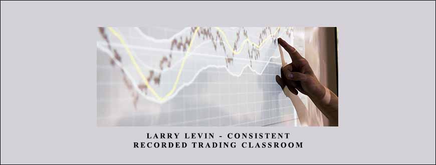 Larry Levin – Consistent Recorded Trading Classroom by Trading Advantage