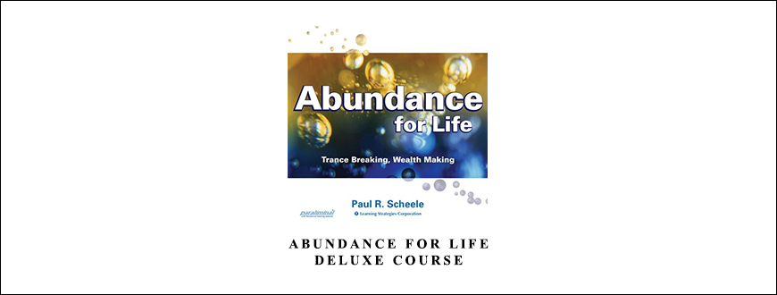 Paul R. Scheele – Abundance For Life Deluxe Course taking at Whatstudy.com