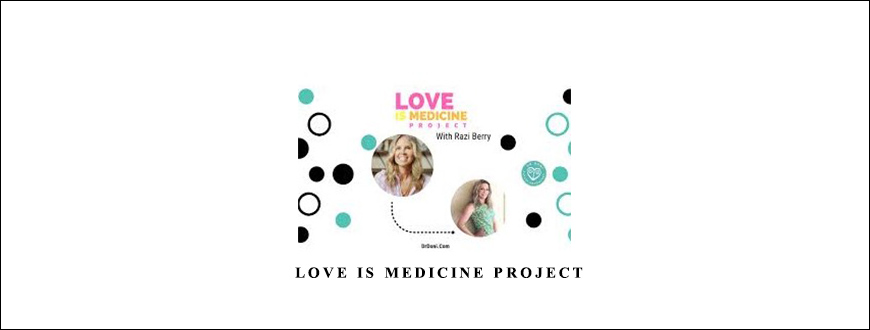 Razi Berry – Love Is Medicine Project taking at Whatstudy.com