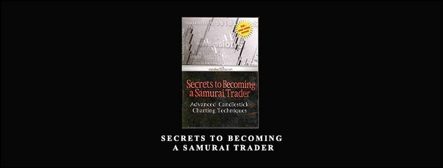 Secrets To Becoming A Samurai Trader by Steve Nison