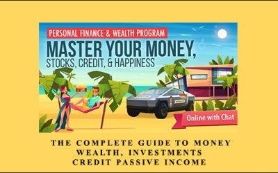 The Complete Guide to Money, Wealth, Investments, Credit, & Passive Income
