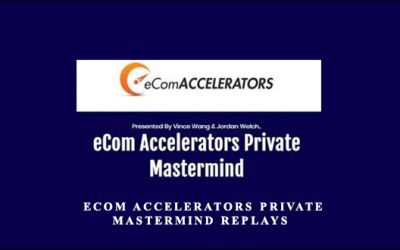 eCom Accelerators Private Mastermind Replays