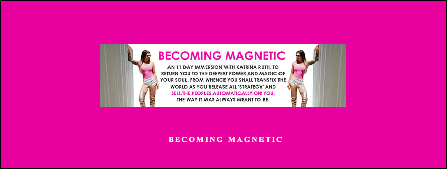 Becoming Magnetic by Katrina Ruth Programs taking at Whatstudy.com