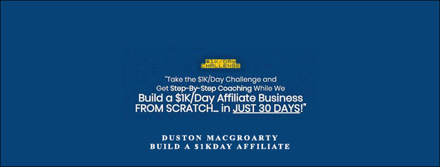 Build A $1KDay Affiliate by Duston MacGroarty taking at Whatstudy.com