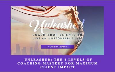 Unleashed: The 4 Levels Of Coaching Mastery For Maximum Client Impact