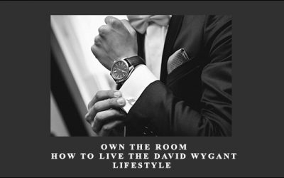 Own The Room: How To Live The David Wygant Lifestyle