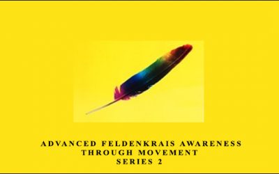 Advanced Feldenkrais Awareness Through Movement: Series 2