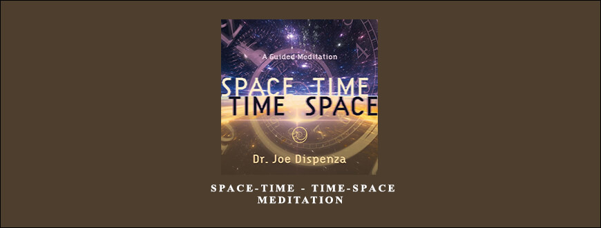 Dr. Joe Dispenza – Space-Time – Time-Space Meditation taking at Whatstudy.com