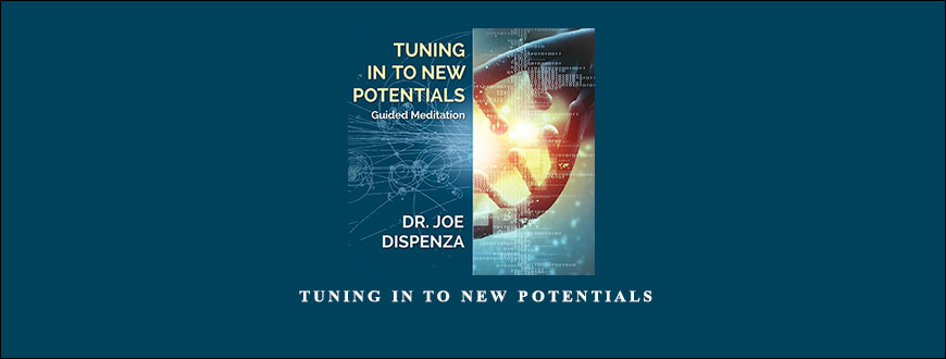 Dr. Joe Dispenza – Tuning in to New Potentials taking at Whatstudy.com