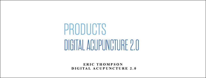 Eric Thompson – Digital Acupuncture 2.0 taking at Whatstudy.com