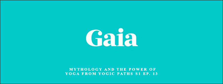 Gaia – Mythology and the Power of Yoga from Yogic Paths S1 Ep. 13 taking at Whatstudy.com