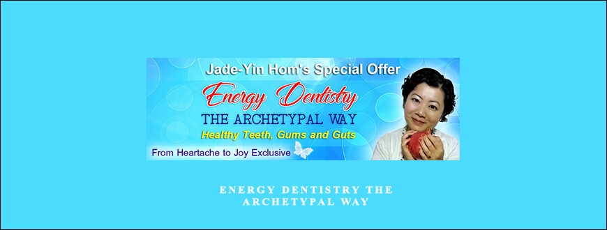 Jade-Yin Hom – Energy Dentistry the Archetypal Way taking at Whatstudy.com