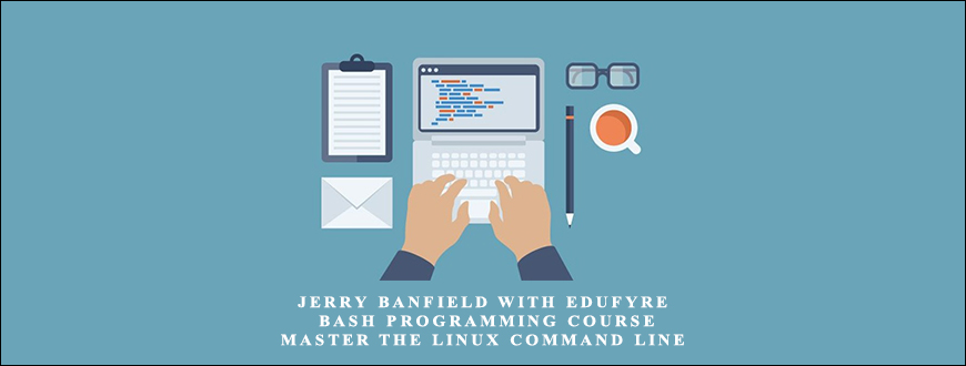 Jerry Banfield with EDUfyre – BASH Programming Course: Master the Linux Command Line taking at Whatstudy.com